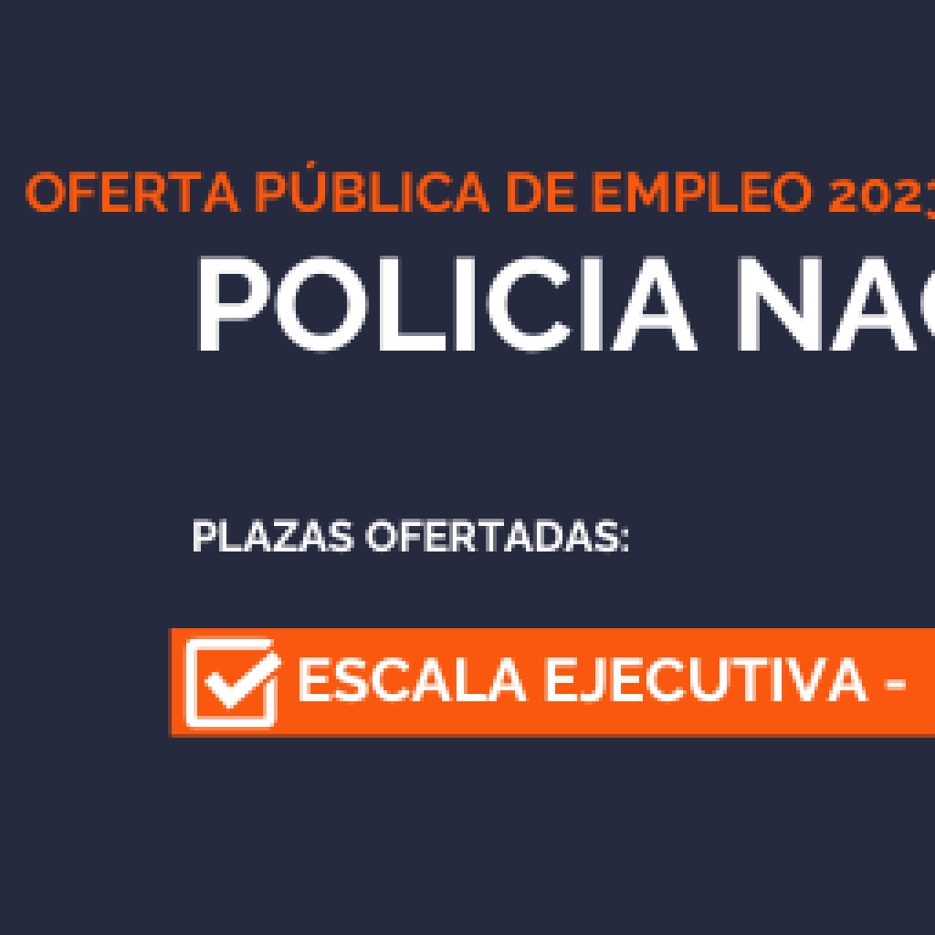 convocatoria policia nacional escala ejecutiva 20232/2024